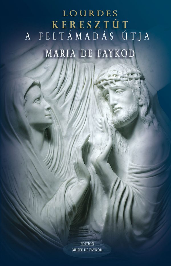 Livret - Lourdes, Keresztùt, A Feltàmadàs Ùtja - Maria de Faykod - Couverture